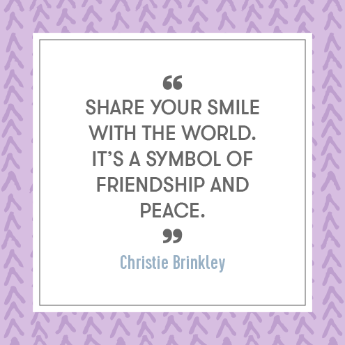 Share your smile with the world. It’s a symbol of friendship and peace. - Christie Brinkley